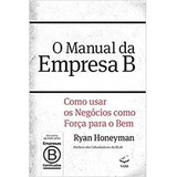 O Manual Da Empresa B: Como Usar Os Negócios Como Força Para O Bem De Ryan Honeyman Pela Voo (2017)