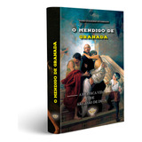 O Mendigo De Granada - A Heroica Vida De São João De Deus(capa Dura)