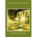 O Menino Fauno E O Jardim Encantado, De Carmen Lu Miranda. Série Não Aplicável, Vol. 1. Editora Clube De Autores, Capa Mole, Edição 1 Em Português, 2009
