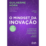 O Mindset Da Inovação: A Jornada Do Sucesso Para Potencializar O Crescimento Da Sua Empresa., De Horn, Guilherme. Editorial Editora Gente Livraria E Editora Ltda., Tapa Mole En Português, 2021