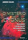 O Mistério De Cygnus Desvendando O Antigo Segredo Das Origens Da Vida No Universo