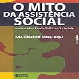 O Mito Da Assistência Social Ensaios Sobre Estado Política E Sociedade