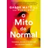 O Mito Do Normal: Trauma, Saúde E Cura Em Um Mundo Doente, De Gabor Maté. Editora Sextante, Capa Mole Em Português, 2023