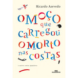 O Moço Que Carregou O Morto Nas Costas, De Azevedo, Ricardo. Contos, Lendas E Poemas Editorial Editora Melhoramentos Ltda., Tapa Mole En Português, 2015