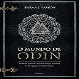 O Mundo De Odin Práticas Rituais Runas E Magia Nórdica No Neopaganismo Germânico