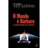 O Mundo É Bárbaro De Veríssimo Luis Fernando Editora Schwarcz Sa Capa Mole Em Português 2008