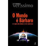 O Mundo É Bárbaro De Veríssimo Luis Fernando Editorial Editora Schwarcz Sa Tapa Mole En Português 2008