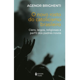 O Novo Rosto Do Catolicismo Brasileiro Clero Leigos Religiosas E Perfil Dos Padres Novos De Agenor Brighenti Editora Vozes Ltda Capa Mole Edição 1 Em Português 2023