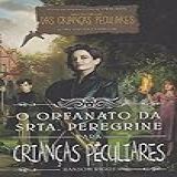 O Orfanato Da Srta Peregrine Para Crianças Peculiares