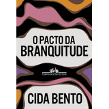 O Pacto Da Branquitude De Bento Cida Editorial Editora Schwarcz Sa Tapa Mole En Português 2022