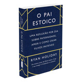 O Pai Estoico: Não Aplica, De : Ryan Holiday / Tradução: Cássia Zanon / Tradução: Paula Diniz / Tradução: Renato Marques. Editorial Intrínseca, Capa Mole Em Português, 2023