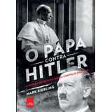O Papa Contra Hilter A Guerra Secreta Da Igreja Contra O Nazismo De Riebling Mark Editorial Casa Dos Mundos Produção Editorial E Games Ltda Tapa Mole En Português 2018