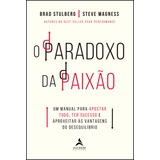 O Paradoxo Da Paixão Um Manual Para Apostar Tudo Ter Sucesso E Aproveitar As Vantagens Do Desequilíbrio De Stulberg Brad Starling Alta Editora E Consultoria Eireli Capa Mole Em Português 2022