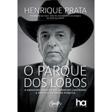 O Parque Dos Lobos A Medicina Privada Do Dinheiro Limitando De Henrique Prata Editora Gente Capa Mole Em Português