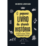 O Pequeno Livro Da Grande História: A Origem Do Mundo, A História Da Humanidade E Tudo Mais, De Crofton, Ian. Editorial Saraiva Educação S. A., Tapa Mole En Português, 2018