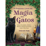O Pequeno Livro Da Magia Dos Gatos Mitos E Divindades Folclore História Feitiços De Proteção Saúde E Bem estar De Blake Deborah Editorial Pensamento Capa Dura Edição 1 Em Português 2024