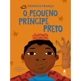 O Pequeno Príncipe Preto, De França, Rodrigo. Editora Nova Fronteira Participações S/a, Capa Dura Em Português, 2020