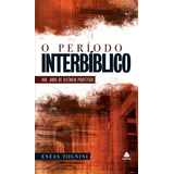 O Período Interbíblico 400 Anos De Silêncio Profético De Tognini Enéas Editora Hagnos Ltda Capa Dura Em Português 2009