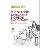 O Pescador Ambicioso E O Peixe Encantado  A Busca Da Justa Medida  De Boff  Leonardo  Editora Vozes Ltda   Capa Mole Em Português  2022