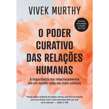 O Poder Curativo Das Relações Humanas A Importância Dos Relacionamentos Em Um Mundo Cada Vez Mais Solitário De Murthy Vivek Editorial Gmt Editores Ltda editora Sextante editora Sextante Capa Mol