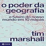 O Poder Da Geografia O Futuro Do Nosso Mundo Em 10 Mapas