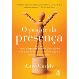 O Poder Da Presença: Como A Linguagem Corporal Pode Ajudar Você A Aumentar Sua Autoconfiança, De Cuddy, Amy. Editorial Gmt Editores Ltda., Tapa Mole En Português, 2016