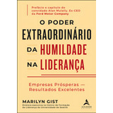 O Poder Extraordinário Da Humildade Na Liderança: Empresas Prósperas Resultados Excelentes, De Marilyn Gist, Alan Mulally. Editora Alta Life, Capa Mole, Edição 1ª 2023 Em Português, 2023