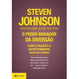 O Poder Inovador Da Diversão Como O Prazer E O Entretenimento Mudaram O Mundo De Johnson Steven Editorial Editora Schwarcz Sa Tapa Mole En Português 2017