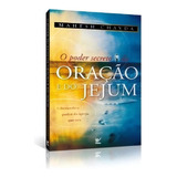 O Poder Secreto Do Jejum E Da Oração Livro De Mahesh Chavda Editora Vida Capa Mole Edição 2011 Em Português