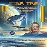 O Primordial: Uma História Do Universo De Star Trek