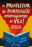 O Professor De Português Enlouqueceu De Vez