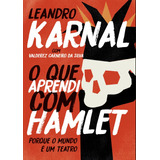 O Que Aprendi Com Hamlet  De Karnal  Leandro  Editora Casa Dos Mundos Produção Editorial E Games Ltda  Capa Mole Em Português  2018
