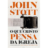 O Que Cristo Pensa Da Igreja: A Mensagem Das Sete Cartas De Apocalipse, De John Stott., Vol. 1. Editora Godbooks, Capa Mole, Edição 1 Em Português, 2022