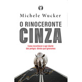 O Rinoceronte Cinza Como Reconhecer E Agir Diante Dos Perigos Óbvios Que Ignoramos De Wucker Michele Editorial Cdg Edições E Publicações Eireli Tapa Mole En Português 2021
