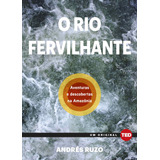 O Rio Fervilhante Aventuras E Descobertas Na Amazônia De Ruzo Andre Ted Books Editorial Alaúde Editorial Ltda Tapa Mole En Português 2020