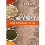 O Sabor Da Harmonia Receitas Ayurvédicas Para O Bem estar De Pires Laura Editorial Editora Rocco Ltda Capa Mole Em Português 2013