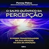 O Salto Quântico Da Percepção O Poder Transformador Da Sua Atenção Na Era Da Intuição