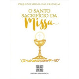 O Santo Sacrifício Da Missa - Pequeno Missal Das Crianças