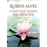 O Sapo Que Queria Ser Príncipe: 2ª Edição, De Alves, Rubem. Editorial Editora Planeta Do Brasil Ltda., Capa Mole Em Português, 2014