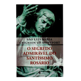 O Segredo Admirável Do Santíssimo Rosário - Edit. Ecclesiae 