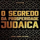 O Segredo Da Prosperidade Judaica Coleção Rabino Dor Leon Attar Livro 1 