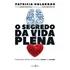 O Segredo Da Vida Plena: Construindo A Ponte Da Fé Entre A Mente E O Coração, De Patricia Holbrook. Editorial Novo Ceu, Capa Mole, Edição 1 Em Português, 2024
