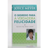 O Segredo Para A Verdadeira Felicidade - Joyce Meyer, De Joyce Meyer., Vol. 1. Editora Bello Publicacoes, Capa Mole Em Português, 2011