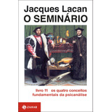 O Seminário, Livro 11: Os Quatro Conceitos Fundamentais Da Psicanálise, De Lacan, Jacques. Editora Schwarcz Sa, Capa Mole Em Português, 1985