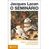 O Seminário, Livro 5: As Formações Do Inconsciente, De Lacan, Jacques. Editora Schwarcz Sa, Capa Mole Em Português, 1999