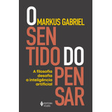 O Sentido Do Pensar: A Filosofia Desafia A Inteligência Artificial, De Gabriel, Markus. Editora Vozes Ltda., Capa Mole Em Português, 2021