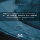 O Sistema De Solução De Controvérsias Da Organização Mundial Do Comércio: Implementação E Mecanismos Nacionais De Efetiv