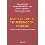 O Sistema Único De Assistência Social No Brasil Disputas E Resistências Em Movimento De organizador Raichelis Raquel organizador Silva Maria Ozanira Da Silva E organizador Couto Berenice