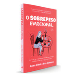 O Sobrepeso Emocional: Livre-se Da Culpa E Mantenha Uma Relação Saudável Com Seu Corpo E A Comida., De Sibel, Anna. Editorial Agir, Tapa Mole En Português, 2022