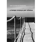 O Tempo Avança Por Silabas 1 ed 2021 De Joao Luis Barreto Guimaraes Editora 7 Letras Capa Mole Edição 1 Em Português 2021